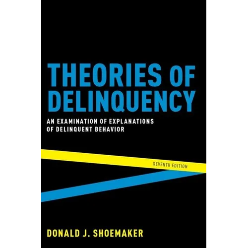 Theories of Delinquency: An Examination of Explanations of Delinquent Behavior - Paperback