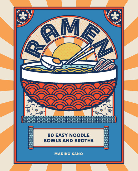 Ramen: 80 Easy Noodle Bowls and Broths - Hardcover