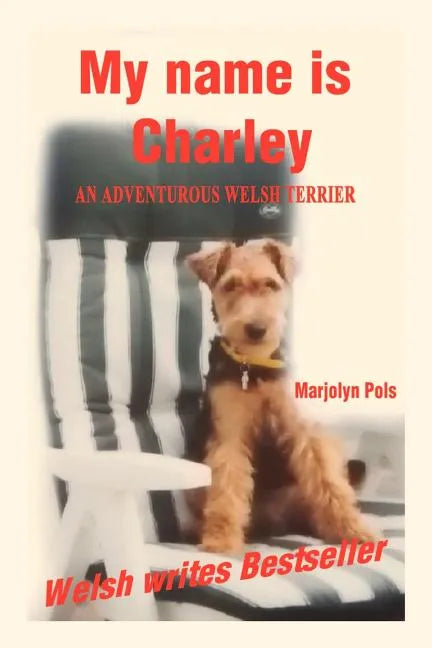 My Name Is Charley: An Adventurous Welsh Terrier - Paperback