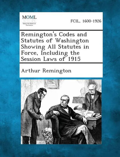 Remington's Codes and Statutes of Washington Showing All Statutes in Force, Including the Session Laws of 1915 - Paperback