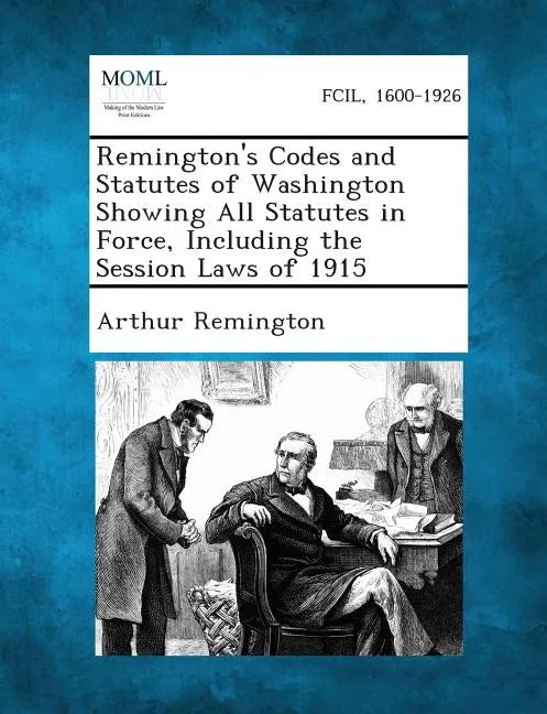 Remington's Codes and Statutes of Washington Showing All Statutes in Force, Including the Session Laws of 1915 - Paperback