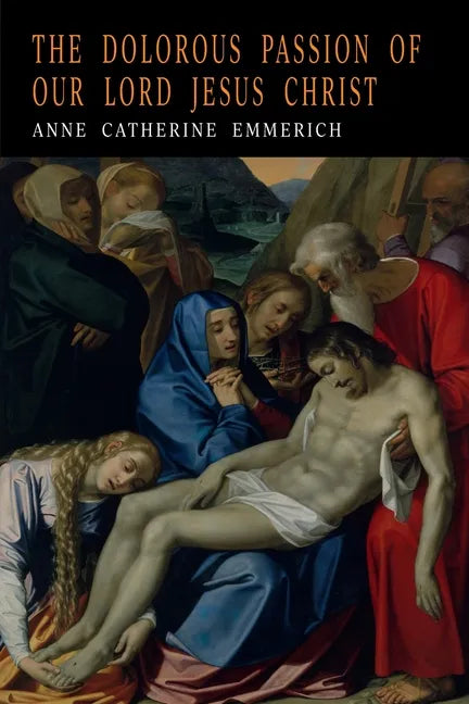 The Dolorous Passion of Our Lord Jesus Christ - Paperback