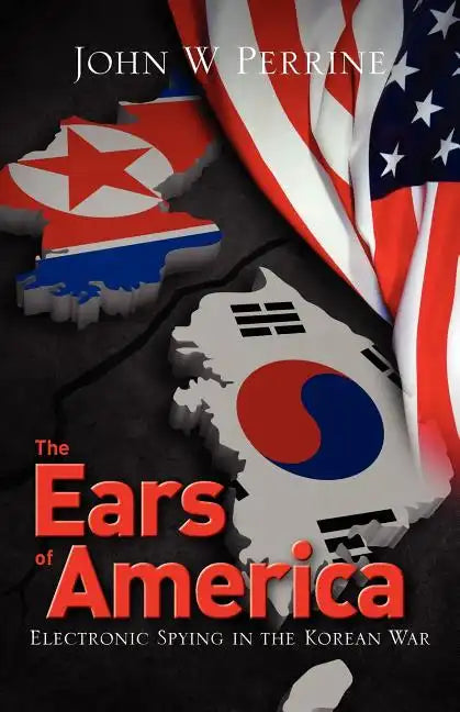 The Ears of America: Electronic Spying in the Korean War - Paperback