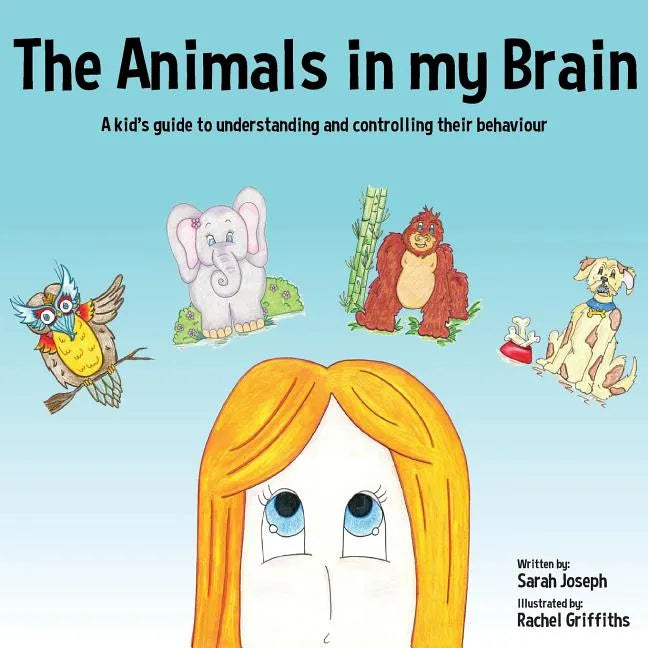 The Animals in my Brain: A kid's guide to understanding and controlling their behaviour - Paperback