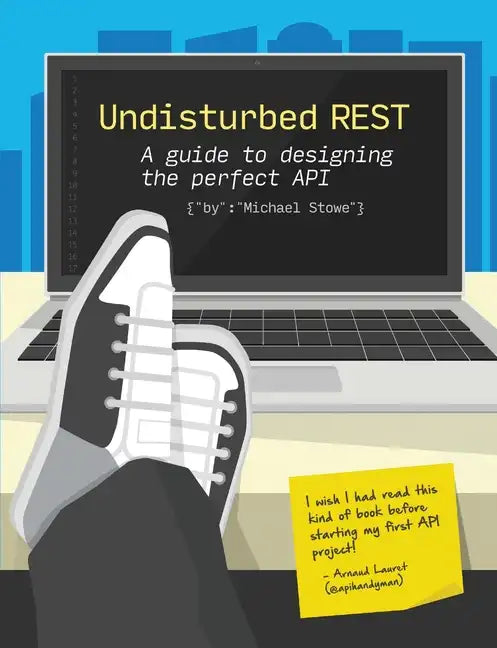 Undisturbed REST: a Guide to Designing the Perfect API - Paperback