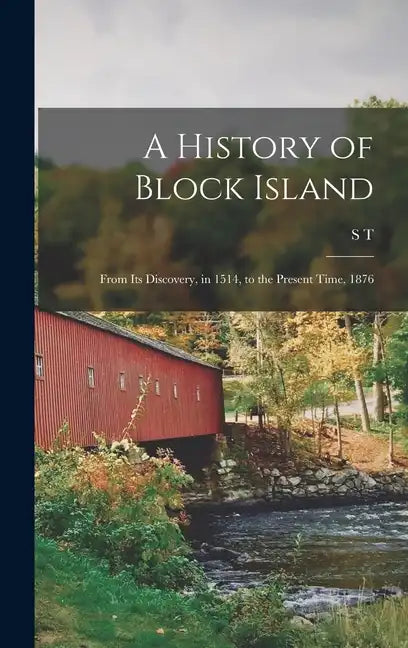 A History of Block Island: From its Discovery, in 1514, to the Present Time, 1876 - Hardcover