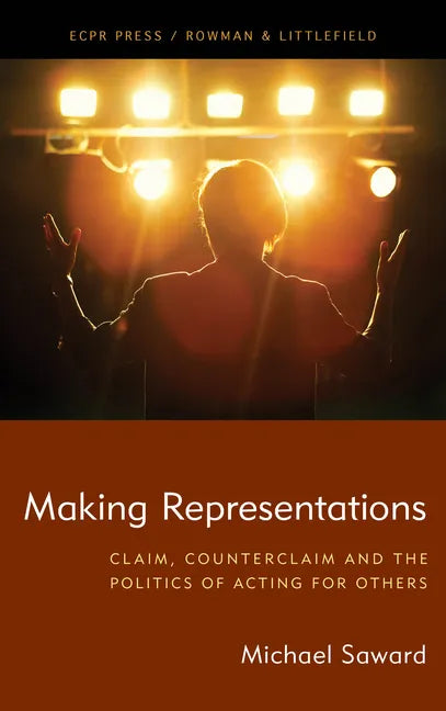 Making Representations: Claim, Counterclaim and the Politics of Acting for Others - Hardcover