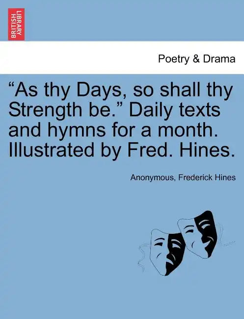 As Thy Days, So Shall Thy Strength Be. Daily Texts and Hymns for a Month. Illustrated by Fred. Hines. - Paperback