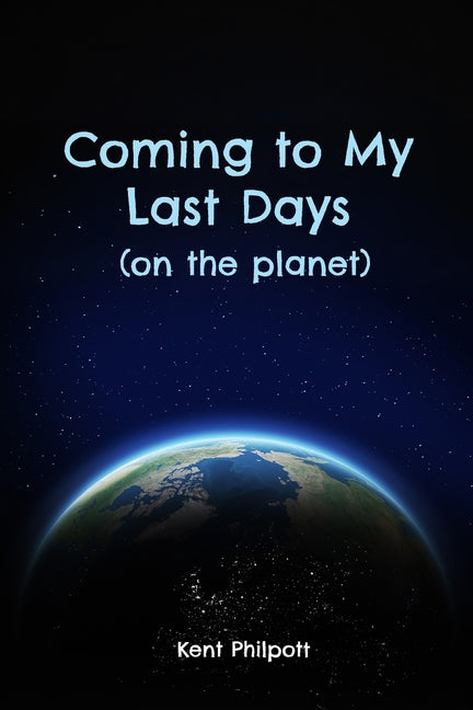 Coming to My Last Days (on the planet) - Paperback