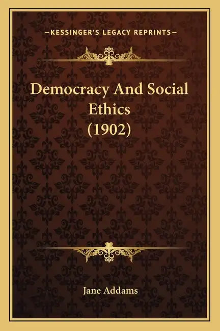 Democracy and Social Ethics (1902) - Paperback