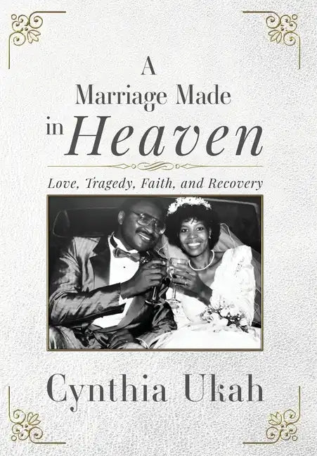 A Marriage Made in Heaven: Love, Tragedy, Faith, and Recovery - Hardcover