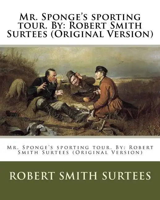 Mr. Sponge's sporting tour. By: Robert Smith Surtees (Original Version) - Paperback