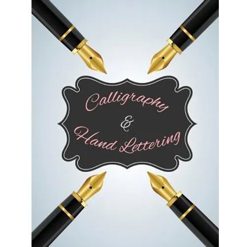 Calligraphy & Hand Lettering: 120Pages Lettering & Calligraphy Practice Pages to Help Begin to Work on and Perfect Your Strokes. - Paperback