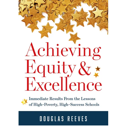 Achieving Equity and Excellence: Immediate Results from the Lessons of High-Poverty, High-Success Schools (a Strategy Guide to Equitable Classroom Pra - Paperback