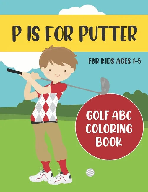 P is for Putter: Golf ABC Coloring Book for Kids Ages 1-5 - Paperback