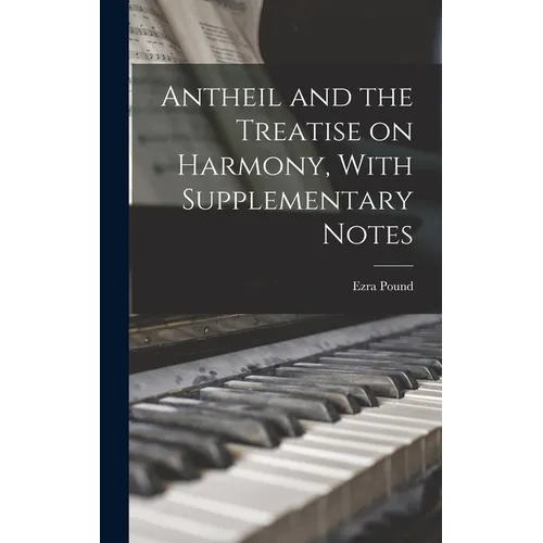 Antheil and the Treatise on Harmony, With Supplementary Notes - Hardcover
