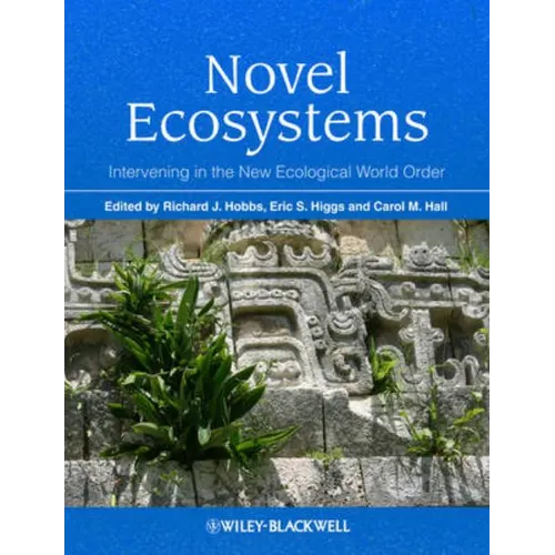 Novel Ecosystems: Intervening in the New Ecological World Order - Hardcover
