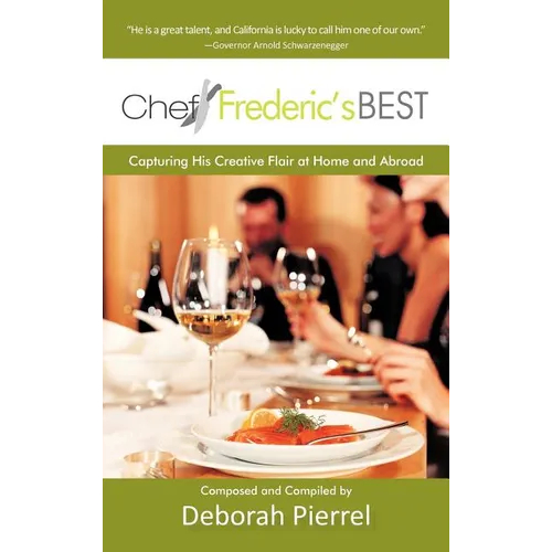 Chef Frederic's Best: Capturing His Creative Flair-At Home and Abroad - Hardcover