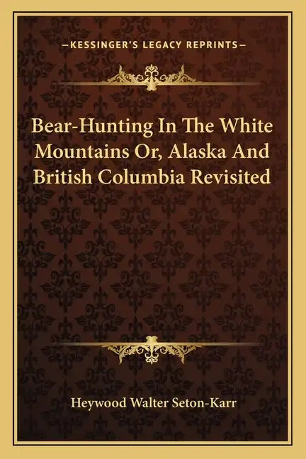 Bear-Hunting in the White Mountains Or, Alaska and British Columbia Revisited - Paperback