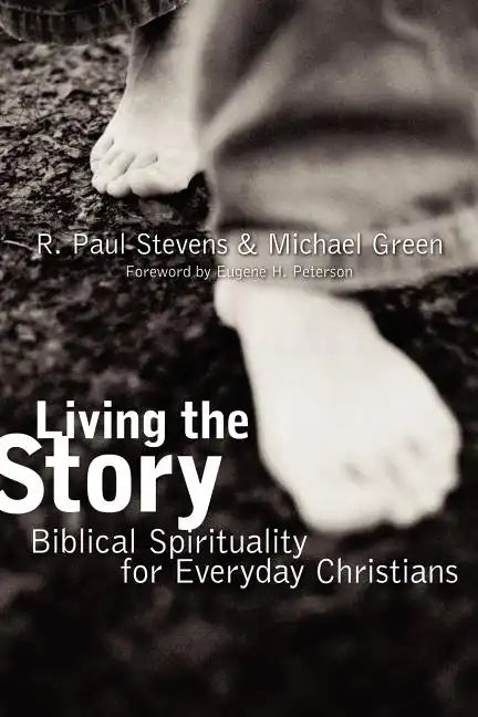 Living the Story: Biblical Spirituality for Everyday Christians - Paperback