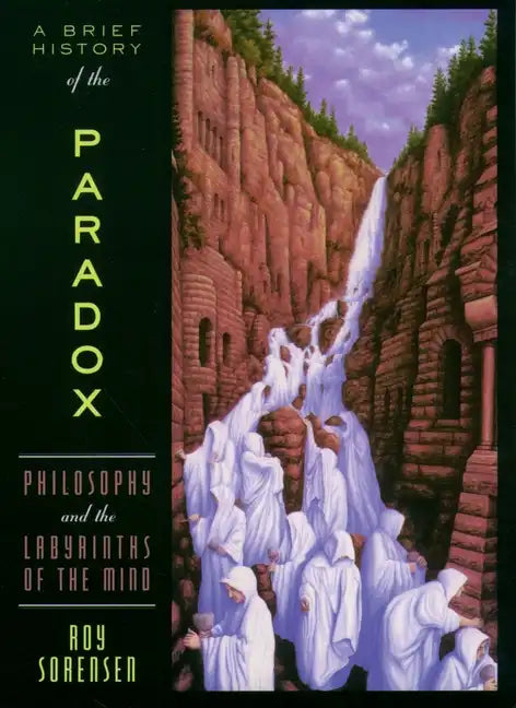 A Brief History of the Paradox: Philosophy and the Labyrinths of the Mind - Paperback