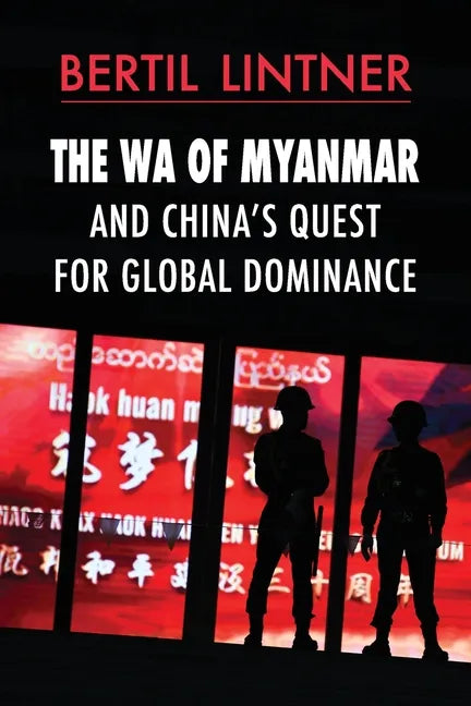 The Wa of Myanmar and China's Quest for Global Dominance - Paperback