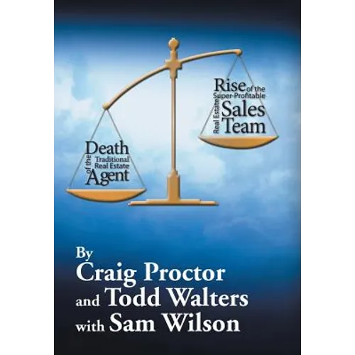Death of the Traditional Real Estate Agent: Rise of the Super-Profitable Real Estate Sales Team - Hardcover