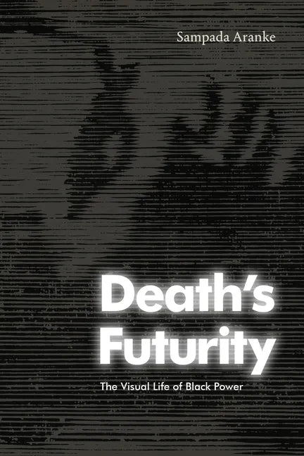 Death's Futurity: The Visual Life of Black Power - Paperback