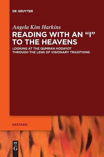 Reading with an I to the Heavens: Looking at the Qumran Hodayot Through the Lens of Visionary Traditions - Paperback