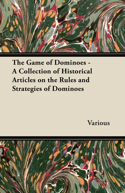 The Game of Dominoes - A Collection of Historical Articles on the Rules and Strategies of Dominoes - Paperback