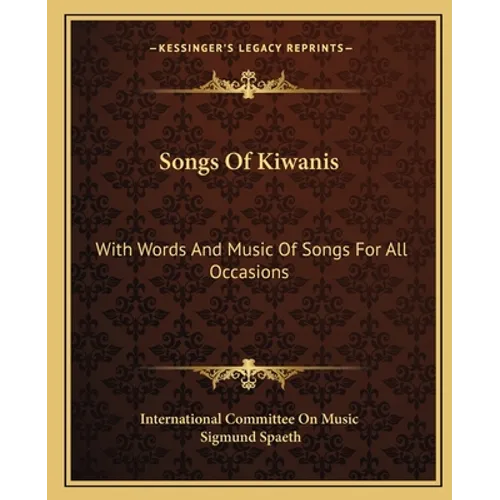 Songs Of Kiwanis: With Words And Music Of Songs For All Occasions - Paperback