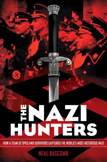 The Nazi Hunters: How a Team of Spies and Survivors Captured the World's Most Notorious Nazi - Paperback