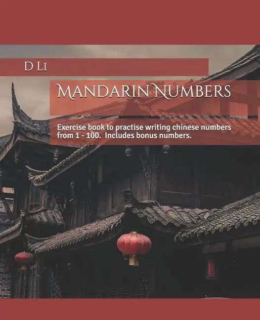 Mandarin Numbers: Exercise book to practise writing chinese numbers - Paperback