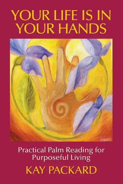 Your Life Is In Your Hands: Practical Palm Reading for Purposeful Living - Paperback