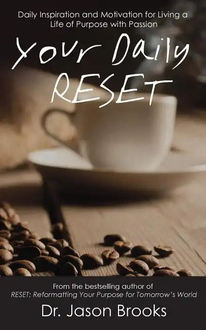 Your Daily RESET: Daily Inspiration and Motivation for Living Your Life of Purpose with Passion - Paperback