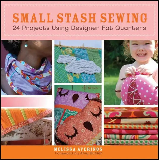 Small Stash Sewing: 24 Projects Using Designer Fat Quarters - Paperback