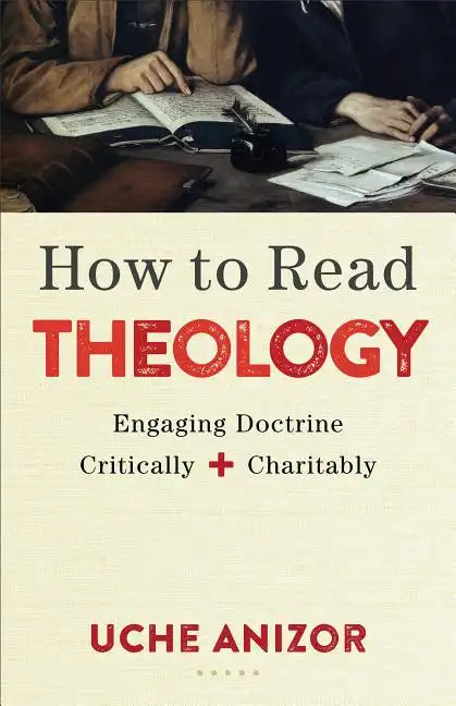 How to Read Theology: Engaging Doctrine Critically and Charitably - Paperback