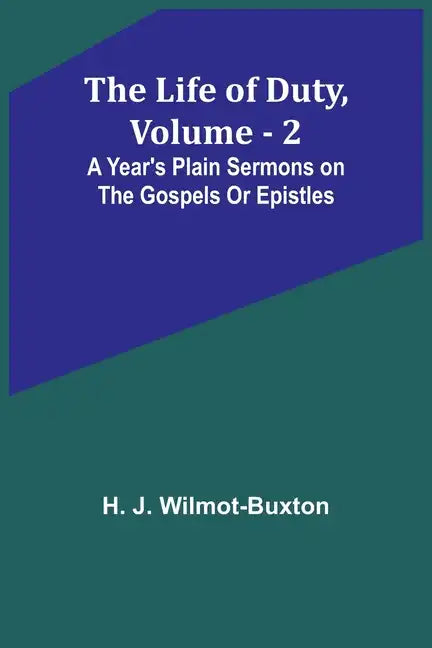 The Life of Duty, volume . 2: A year's plain sermons on the Gospels or Epistles - Paperback