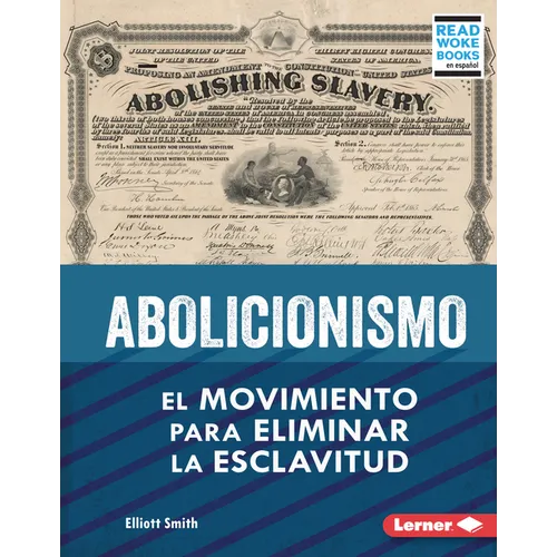 Abolicionismo (Abolitionism): El Movimiento Para Eliminar La Esclavitud (the Movement to End Slavery) - Library Binding