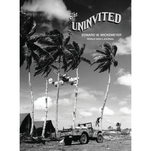 The Uninvited, Edward W. Wickemeyer WWII Journal - Hardcover