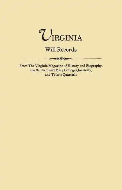Virginia Will Records, from the Virginia Magazine of History and Biography, the William and Mary College Quarterly, and Tyler's Quarterly - Paperback