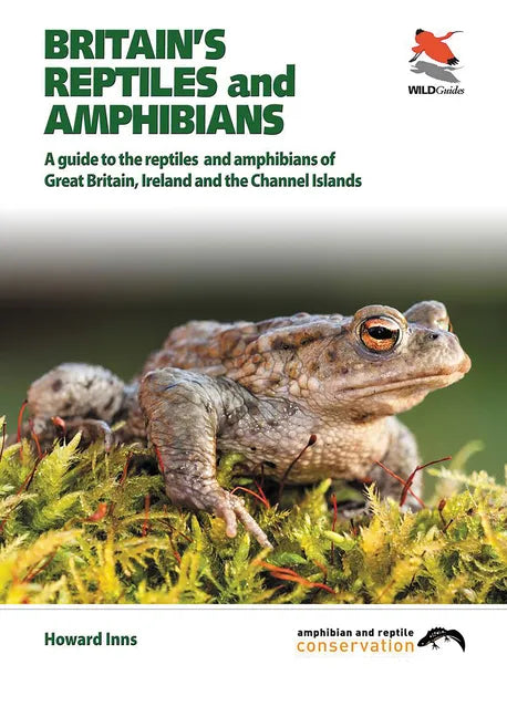 Britain's Reptiles and Amphibians: A Guide to the Reptiles and Amphibians of Great Britain, Ireland and the Channel Islands - Paperback