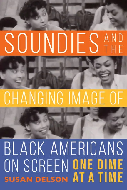 Soundies and the Changing Image of Black Americans on Screen: One Dime at a Time - Paperback