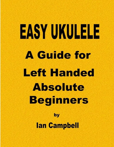 EASY UKULELE A Guide for Left Handed Absolute Beginners - Paperback