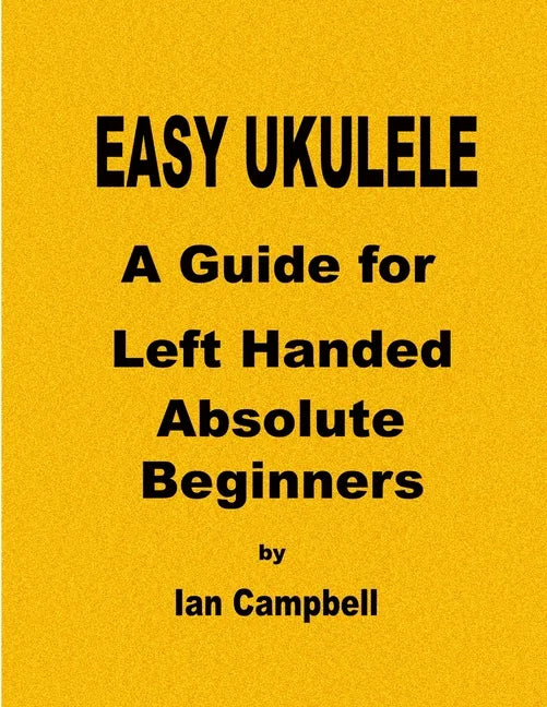 EASY UKULELE A Guide for Left Handed Absolute Beginners - Paperback