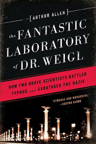 Fantastic Laboratory of Dr. Weigl: How Two Brave Scientists Battled Typhus and Sabotaged the Nazis - Paperback