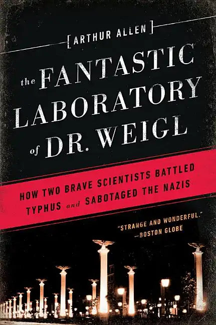 Fantastic Laboratory of Dr. Weigl: How Two Brave Scientists Battled Typhus and Sabotaged the Nazis - Paperback