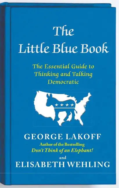 The Little Blue Book: The Essential Guide to Thinking and Talking Democratic - Paperback