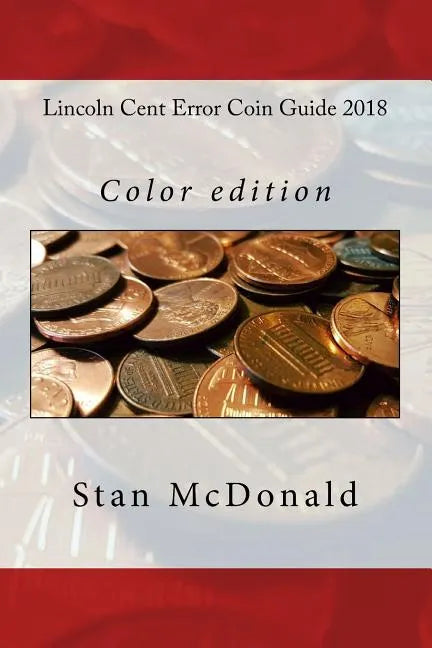 Lincoln Cent Error Coin Guide 2018: Color edition - Paperback