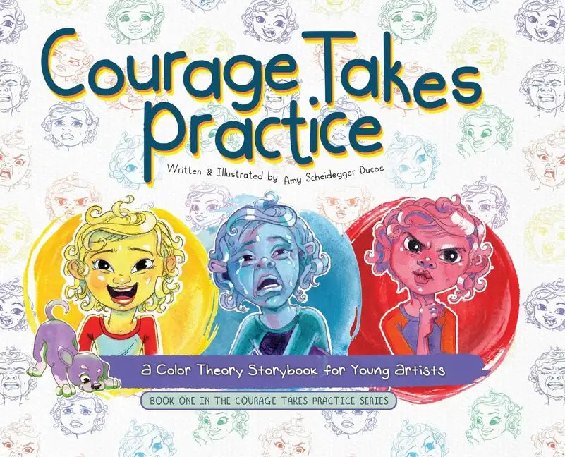 Courage Takes Practice: A Color Theory Storybook for Young Artists - Hardcover